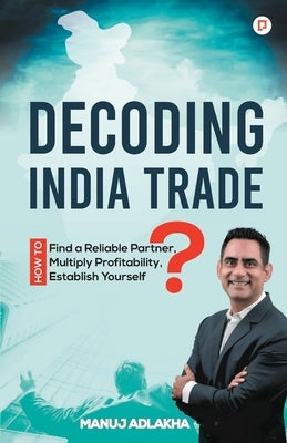 Decoding India Trade by Adlakha, Manuj