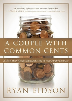 A Couple with Common Cents: A Short Story about Abundant Hope in Your Family Finances by Eidson, Ryan