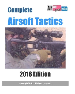 Complete Airsoft Tactics 2016 Edition by Airsoftpress