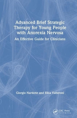 Advanced Brief Strategic Therapy for Young People with Anorexia Nervosa: An Effective Guide for Clinicians by Nardone, Giorgio