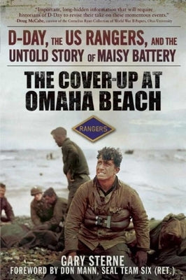 The Cover-Up at Omaha Beach: D-Day, the US Rangers, and the Untold Story of Maisy Battery by Sterne, Gary