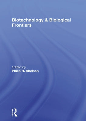 Biotechnology and Biological Frontiers by Abelson, Philip H.