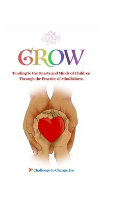Grow: Tending to the Hearts and Minds of Children Through the Practice of Mindfulness by Strittmatter, Julie