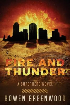 Fire and Thunder: A Superhero Novel by Greenwood, Bowen