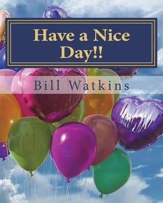 Have a Nice Day!! by Watkins, Bill