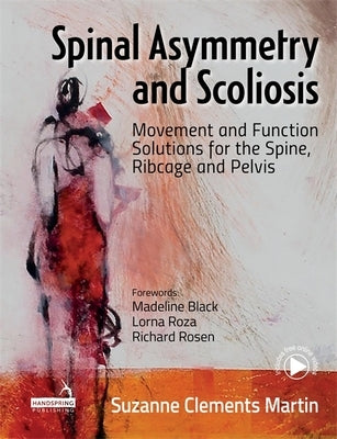 Spinal Asymmetry and Scoliosis: Movement and Function Solutions for the Spine, Ribcage and Pelvis by Martin, Suzanne Clements