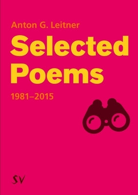 Selected Poems 1981-2015 by Leitner, Anton G.