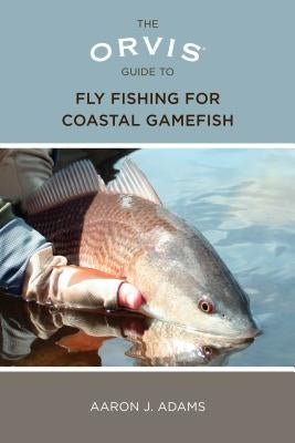 Orvis Guide to Fly Fishing for Coastal Gamefish by Adams, Aaron