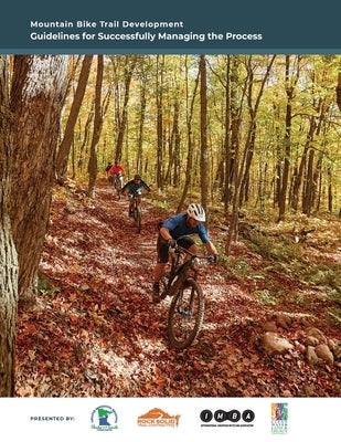 Mountain Bike Trail Development Guide: Guidelines for Managing the Process by Carsten, Jake