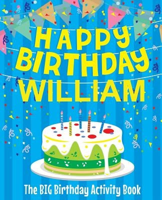 Happy Birthday William - The Big Birthday Activity Book: (Personalized Children's Activity Book) by Birthdaydr