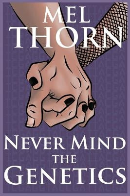 Never Mind the Genetics by Thorn, Mel