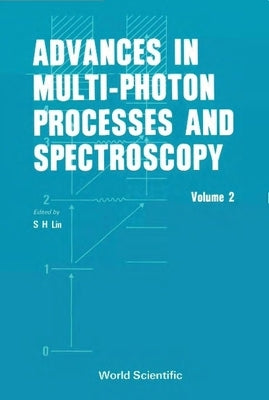Advances in Multi-Photon Processes and Spectroscopy, Volume 2 by Chu, Shih-I