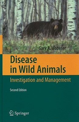 Disease in Wild Animals: Investigation and Management by Wobeser, Gary A.