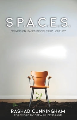 S.P.A.C.E.S.: Permission-Based Discipleship Journey by Cunningham, Rashad
