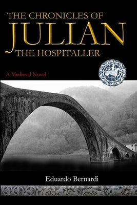 The Chronicles of Julian, the Hospitaller by Bernardi, Eduardo