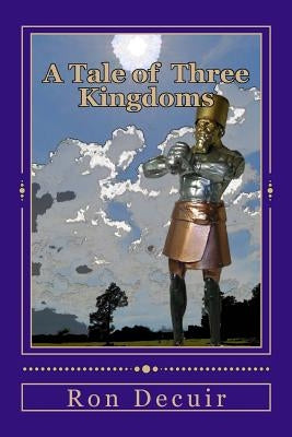 A Tale of Three Kingdoms: A study of the separation of church and state and the dilemma of the double-minded Christian by Decuir, Ron