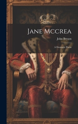 Jane Mccrea: A Dramatic Poem by John, Bryson
