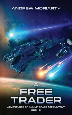 A Free Trader: Adventures of Jump Space Accountant Book 8 by Moriarty, Andrew