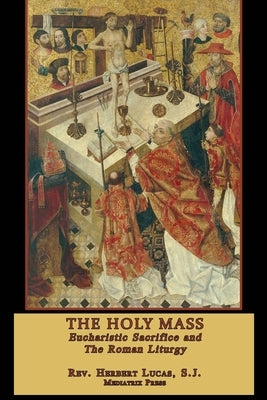 The Holy Mass: In two volumes by Lucas, Herbert