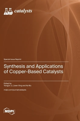 Synthesis and Applications of Copper-Based Catalysts by Ji, Yongjun