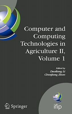 Computer and Computing Technologies in Agriculture II, Volume 1: The Second Ifip International Conference on Computer and Computing Technologies in Ag by Li, Daoliang