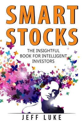 Smart Stocks: A Straight-Shooting Guide to Picking Stocks by Luke, Jeff