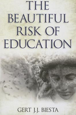Beautiful Risk of Education by Biesta, Gert J. J.