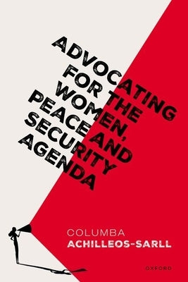 Advocating for the Women, Peace and Security Agenda by Achilleos-Sarll, Columba