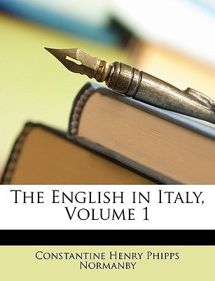The English in Italy, Volume 1 by Normanby, Constantine Henry Phipps
