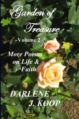 Garden of Treasure, Vol. 2: More Poems on Life & Faith by Koop, Darlene