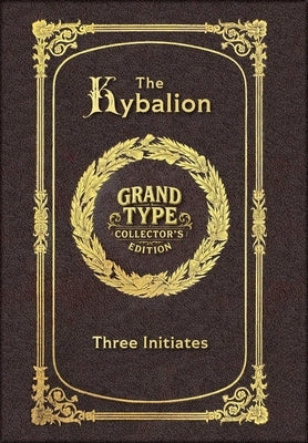 Large Print - The Kybalion - Grand Type Collector's Edition - Matte Hardcover with Dust Jacket by Three Initiates