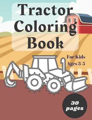 Tractor Coloring Book for Kids Ages 3-5: Big and Simple Pictures for Toddlers A Fun Activity Book for Preschoolers Boys Girls Colouring Book for Kids by Butterfly, Emil