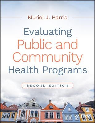 Evaluating Public and Community Health Programs by Harris, Muriel J.