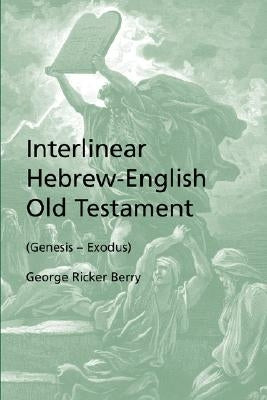 Interlinear Hebrew-English Old Testament (Genesis - Exodus) by Berry, George Ricker