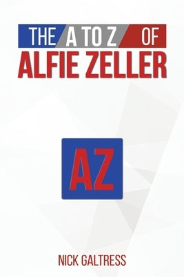 The A to Z of Alfie Zeller by Galtress, Nick