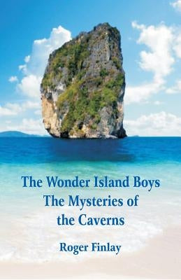 The Wonder Island Boys: The Mysteries of the Caverns by Finlay, Roger Thompson