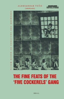 The Fine Feats of the Five Cockerels Gang: A Yugoslav Marxist-Surrealist Epic Poem for Children by Boskovic, Aleksandar