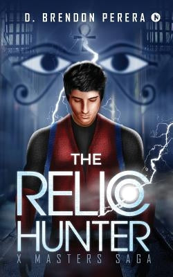 The Relic Hunter: X Masters Saga by Perera, D. Brendon