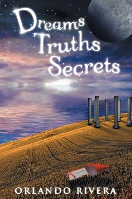Dreams Truths Secrets by Rivera, Orlando