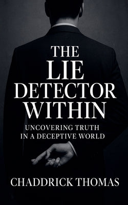 The Lie Detector Within by Thomas, Chaddrick L., Sr.