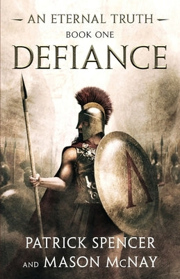 Defiance: A tale of the Spartans and the Battle of Thermopylae by Spencer, Patrick