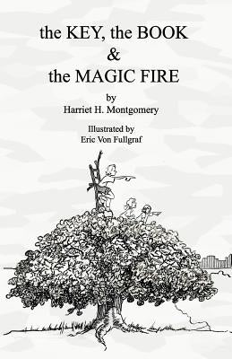 The Book, the Key, and the Magic Fire by Fullgraf, Eric Von
