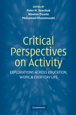 Critical Perspectives on Activity: Explorations Across Education, Work, and Everyday Life by Sawchuk, Peter