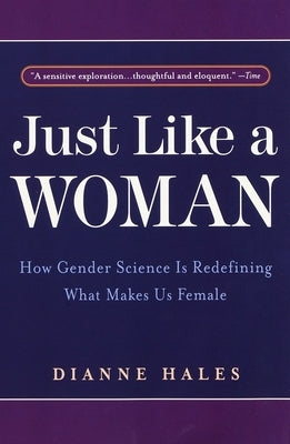 Just Like a Woman: How Gender Science Is Redefining What Makes Us Female by Hales, Dianne