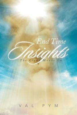 End Time Insights: The Cloud Moves On by Pym, Val