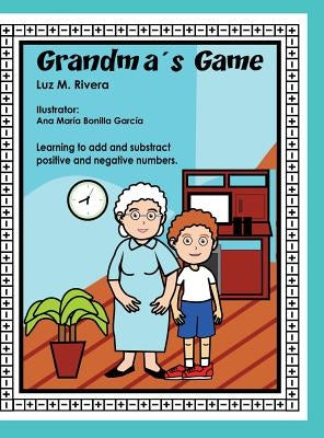 Grandma's Game: Learning to add and subtract positive and negative numbers by Rivera, Luz M.