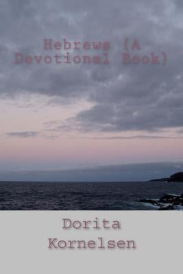 Hebrews (A Devotional Book) by Kornelsen, Dorita Lynn