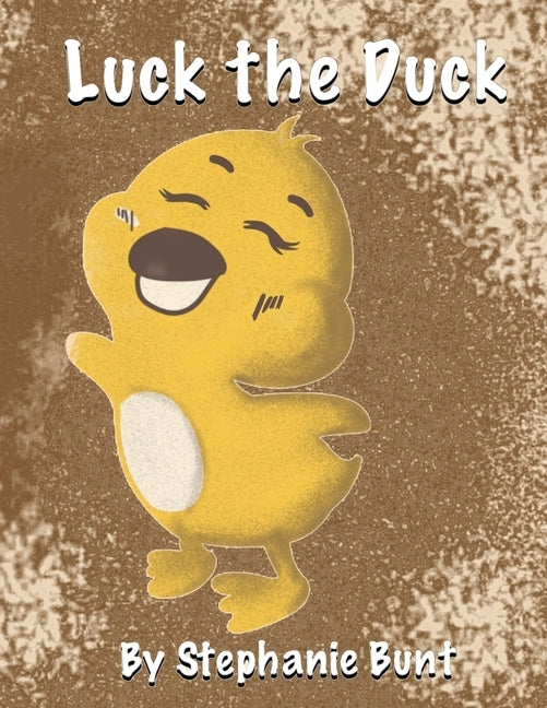 Luck the Duck: Short Vowel U sound by Bunt, Stephanie Marie