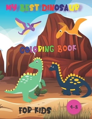 my best dinosaur coloring book for kids,4-8: great gift for girls and boys,40 pages size 8.5",11" by Design, Adem