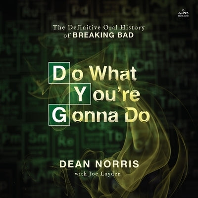Do What You're Gonna Do: The Definitive Oral History of Breaking Bad by Layden, Joe